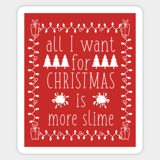 All I Want For Christmas is More Slime Funny Slime Lover Holiday Goft Sticker